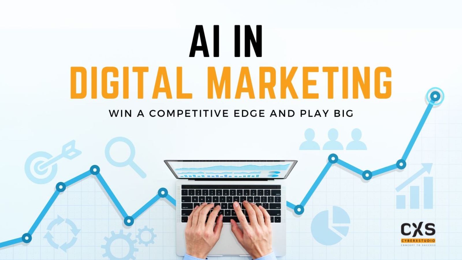 Win a Competitive Edge and Play Big with AI in Digital Marketing