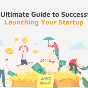 Ultimate Guide to Successfully Launching Your Startup