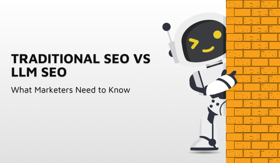 Traditional SEO vs LLM SEO: Key Marketing Insights